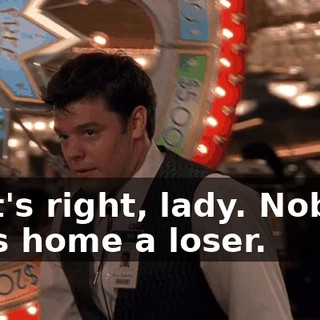 That's right, lady. Nobody goes home a loser.