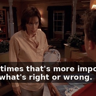 Sometimes that's more important than what's right or wrong.