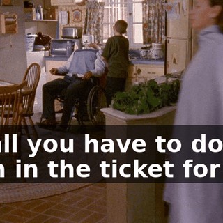 So all you have to do is cash in the ticket for me,