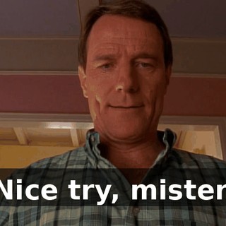 Nice try, mister.