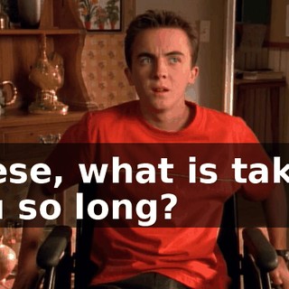 Reese, what is taking you so long?