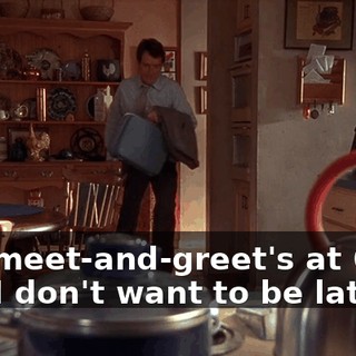 The meet-and-greet's at 6:30, and I don't want to be late.