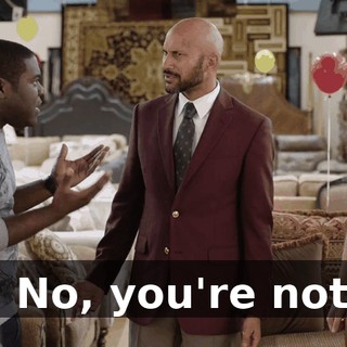 - No, you're not.