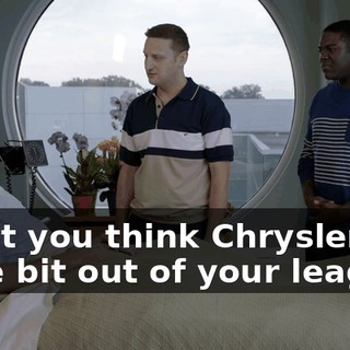 Don't you think Chrysler's a little bit out of your league?