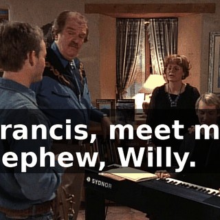 Francis, meet my nephew, Willy.