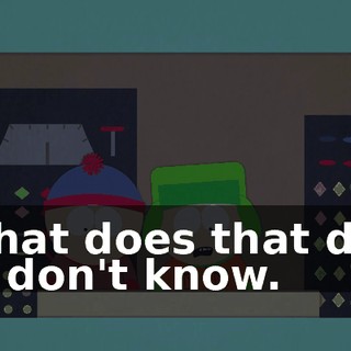 What does that do? - I don't know.
