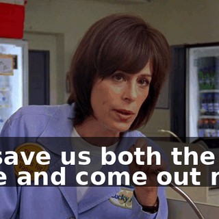 So save us both the time and come out now.