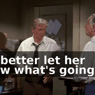 We better let her know what's going on.