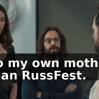 do my own mother than RussFest.