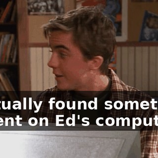 I actually found something decent on Ed's computer.