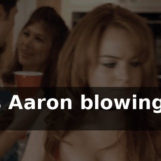 Was Aaron blowing me off?