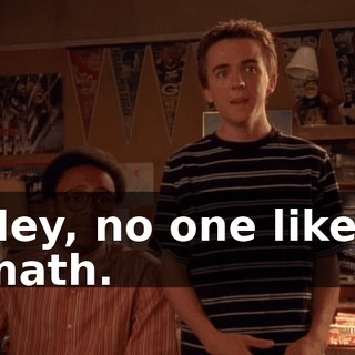 Hey, no one likes math.