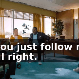 if you just follow me. - All right.