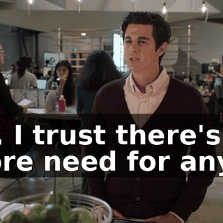 So, I trust there's no more need for any...