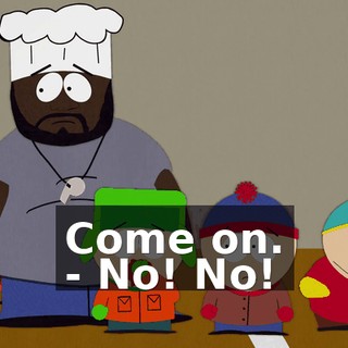 Come on. - No! No!