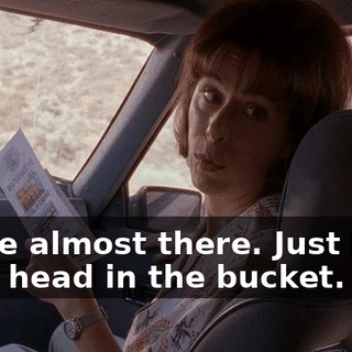 We're almost there. Just keep your head in the bucket.