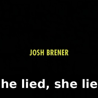 ♪ She lied, she lied ♪
