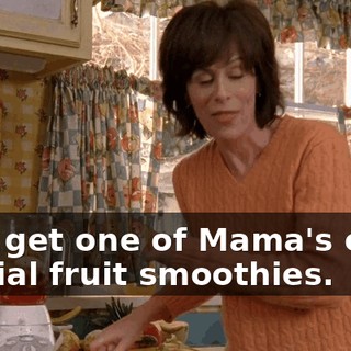 they get one of Mama's extra special fruit smoothies.