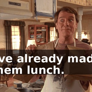 I've already made them lunch.