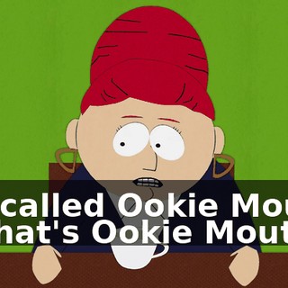 It's called Ookie Mouth. - What's Ookie Mouth?