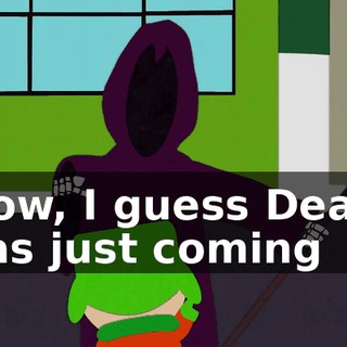 Wow, I guess Death was just coming