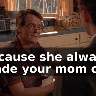 because she always made your mom cry.