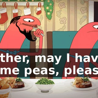 Father, may I have some peas, please?