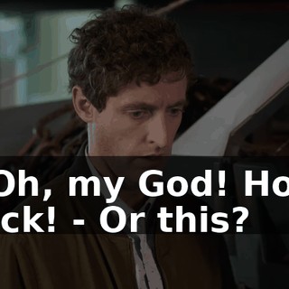 - Oh, my God! Holy fuck! - Or this?