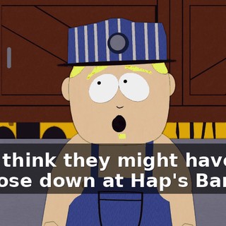 Oh, I think they might have one of those down at Hap's Bar.