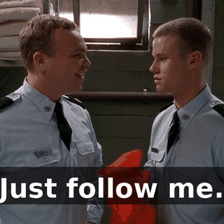 Just follow me.