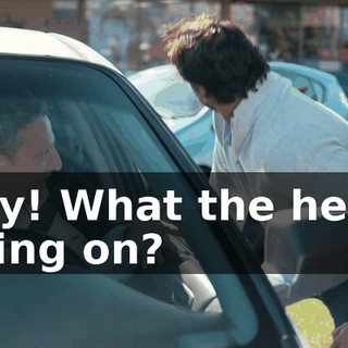 Hey! What the hell's going on?