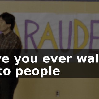 Have you ever walked up to people