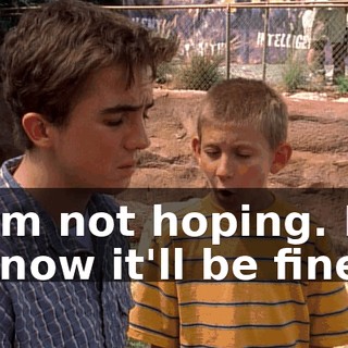I'm not hoping. I know it'll be fine.