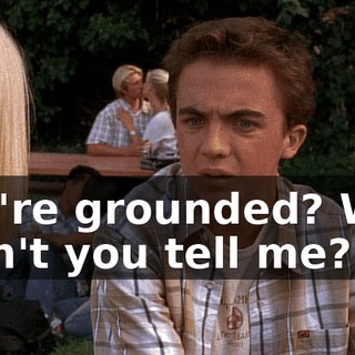 You're grounded? Why didn't you tell me?
