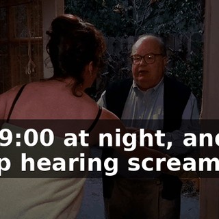 It's 9:00 at night, and I keep hearing screaming.
