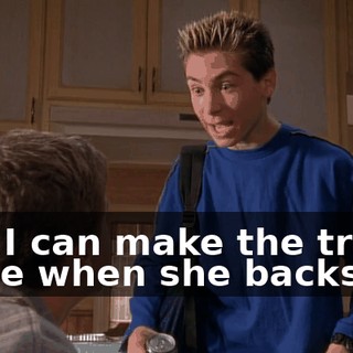 and I can make the truck noise when she backs up.