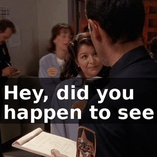 ♪ Hey, did you happen to see ♪