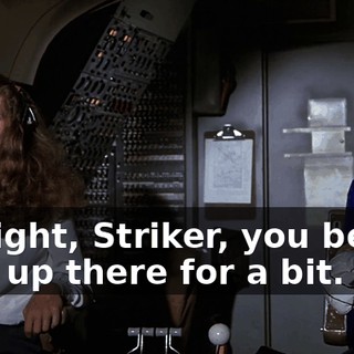 All right, Striker, you better stay up there for a bit.