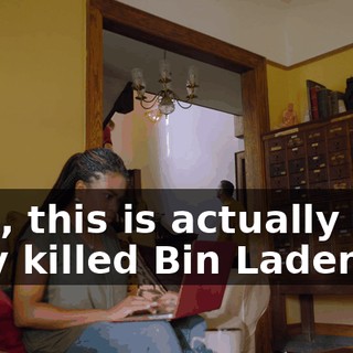 - No, this is actually how they killed Bin Laden.
