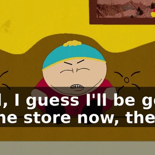 Well, I guess I'll be going to the store now, then.