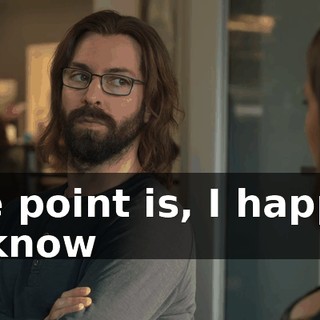 The point is, I happen to know