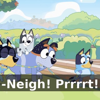 -Neigh! Prrrrt!