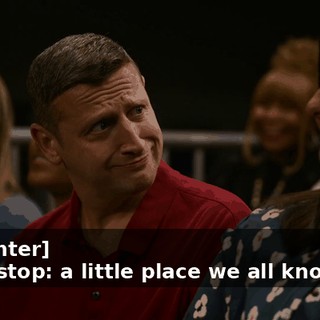 -[laughter] -Next stop: a little place we all know as…