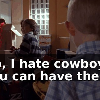 No, I hate cowboys. You can have them.