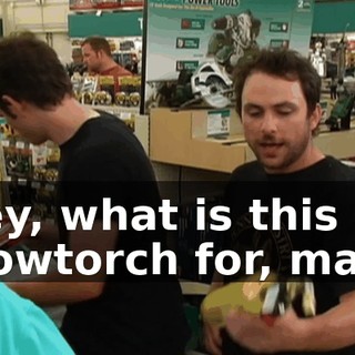 Hey, what is this blowtorch for, man?