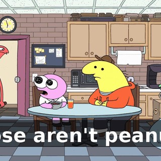 Those aren't peanuts.