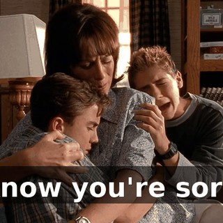 I know you're sorry.