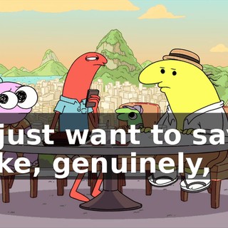 I just want to say, like, genuinely,