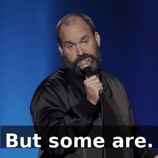 But some are.