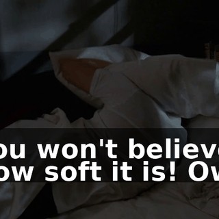 You won't believe how soft it is! Ow!